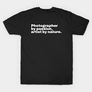 Photographer by passion, artist by nature T-Shirt